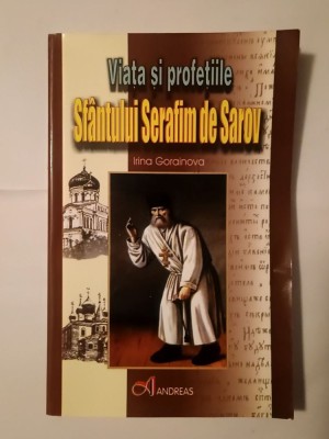 Irina Gorainova - Viața și profețiile Sf&amp;acirc;ntului Serafim de Sarov foto