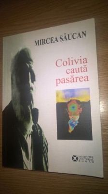 Mircea Saucan - Colivia cauta pasarea - scrieri in proza (Editura ICR, 2007) foto