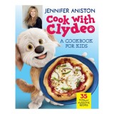 Cook with Clydeo: A Cookbook for Kids: 35 Totally Awesome Recipes &ndash; Jennifer Aniston and Her Food-Obsessed Dog Share Easy, Yummy Recipes
