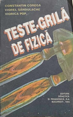 TESTE-GRILA DE FIZICA-CONSTANTIN COREGA, V. SANDULACHE, V. POP foto