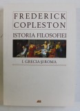 ISTORIA FILOSOFIEI , I , GRECIA SI ROMA de FREDERICK COPLESTON, 2008