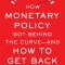 How Monetary Policy Got Behind the Curve--And How to Get Back