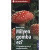 Milyen gomba ez? - 170 gomba egyszerű meghat&aacute;roz&aacute;sa - Marcus Fl&uuml;ck