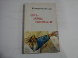 OMUL - animal indumnezeit - pentru o antropologie ortodoxa - Panayotis NELLAS