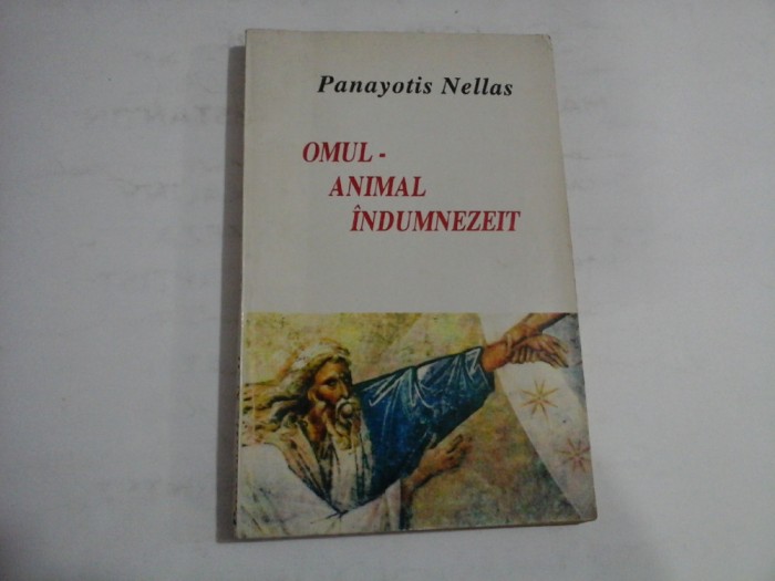 OMUL - animal indumnezeit - pentru o antropologie ortodoxa - Panayotis NELLAS