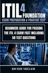 ITIL 4 Foundation Exam Preparation &amp; Practice Test: Beginners Guide for Passing the ITIL 4 Exam Fast Including 50 Test Questions