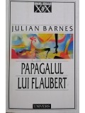 Julian Barnes - Papagalul lui Flaubert (editia 1997)