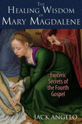 The Healing Wisdom of Mary Magdalene: Esoteric Secrets of the Fourth Gospel foto