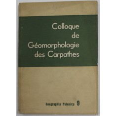 COLOQUE DE GEOMORPHOLOGIE DES CARPATHES ( 17-26 septembre 1963 ) , POLISH ACADEMY OF SCIENCES , 1965