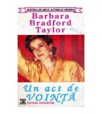 Barbara Taylor Bradford - Un act de vointa - 100291