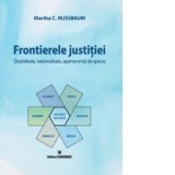 Frontierele justitiei. Dizabilitate, nationalitate, apartenenta de specie - Martha C. Nussbaum