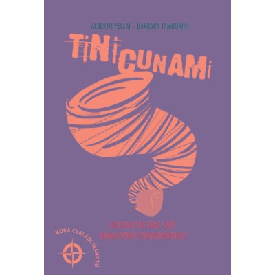 Tinicunami - Hogyan &amp;eacute;rts&amp;uuml;nk sz&amp;oacute;t kamaszod&amp;oacute; gyermek&amp;uuml;nkkel? - Alberto Pellai foto