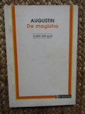 Augustin - De Magistro (Editie Bilingva) Humanitas, 1994. Filosofie