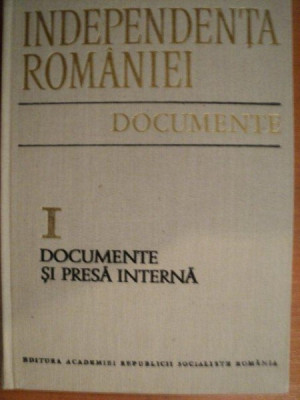 INDEPENDENTA ROMANIEI , VOL. I DOCUMENTE SI PRESA INTERNA , Bucuresti 1977 foto