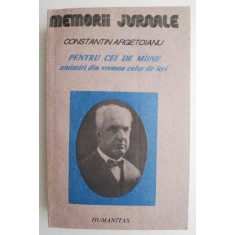 Pentru cei de maine. Amintiri din vremea celor de ieri, vol. II Partea IV 1913-1916 &ndash; Constantin Argetoianu (coperta putin uzata)