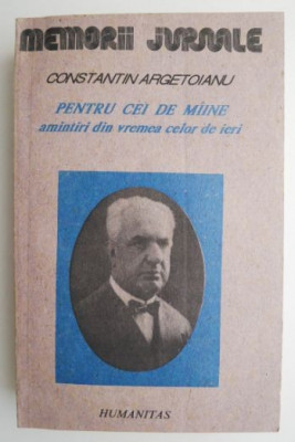 Pentru cei de maine. Amintiri din vremea celor de ieri, vol. II Partea IV 1913-1916 &amp;ndash; Constantin Argetoianu (coperta putin uzata) foto