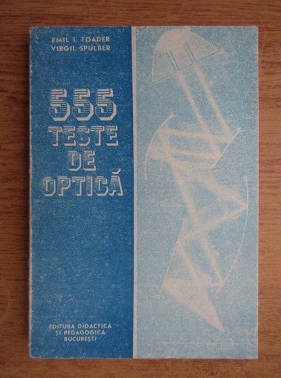 Emil I. Toader - 555 teste de optica