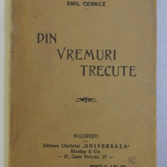 DIN VREMURI TRECUTE de EMIL CERKEZ , EDITIE INTERBELICA