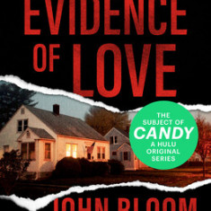 Evidence of Love: A True Story of Passion and Death in the Suburbs