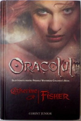 ORACOLUL , PRIMA CARTE DIN TRILOGIA PROFETIILE ORACOLULUI de CATHERINE FISHER , TRADUCERE DE CATALINA IFRIM , 2010 foto