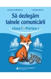 Sa dezlegam tainele comunicarii - Clasa 1 Partea 1 - Carmen Iordachescu, Luminita Minca