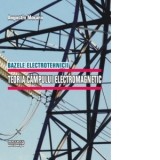 Bazele electrotehnicii. Teoria campului electromagnetic - AUGUSTIN MORARU