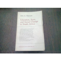 EDUCATION, RACE AND SOCIAL CHANGE IN SOUTH AFRICA - JOHN A. MARCUM (CARTE IN LIMBA ENGLEZA)