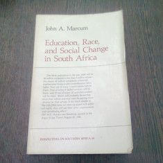 EDUCATION, RACE AND SOCIAL CHANGE IN SOUTH AFRICA - JOHN A. MARCUM (CARTE IN LIMBA ENGLEZA)