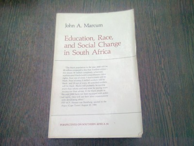 EDUCATION, RACE AND SOCIAL CHANGE IN SOUTH AFRICA - JOHN A. MARCUM (CARTE IN LIMBA ENGLEZA) foto