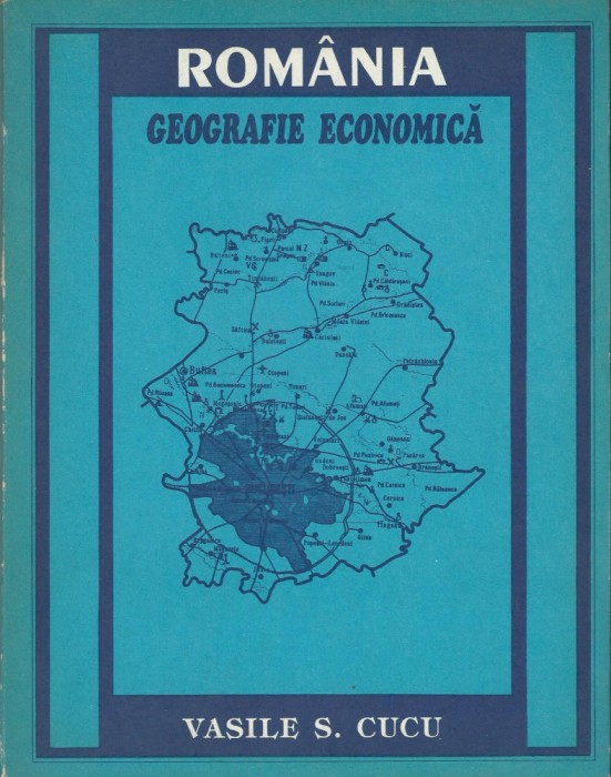 Vasile S. Cucu - Romania Geografie economica