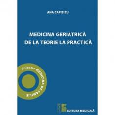 Medicina geriatrica de la teorie la practica - Ana Capisizu