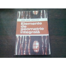 ELEMENTE DE GEOMETRIE INTEGRALA - GHEORGHE VRANCEANU