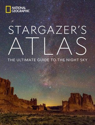 National Geographic Stargazer&#039;s Atlas: The Ultimate Guide to the Night Sky