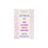 Between Us: How Cultures Create Emotions