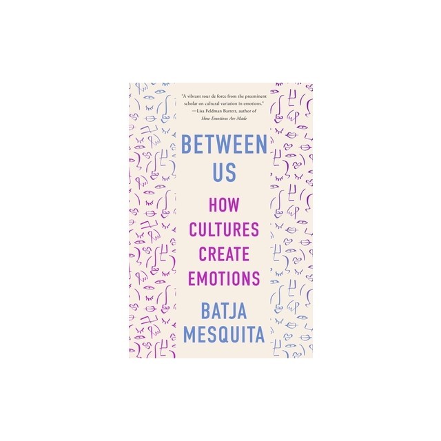 Between Us: How Cultures Create Emotions