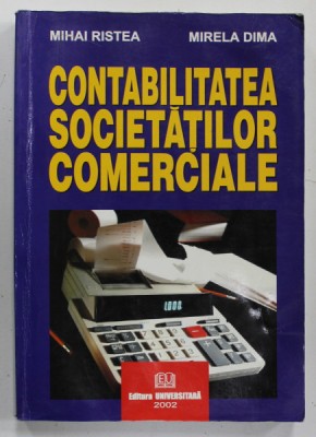 CONTABILITATEA SOCIETATILOR COMERCIALE de MIHAI RISTEA si MIRELA DIMA , 2002 foto