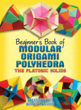 Beginner&#039;s Book of Modular Origami Polyhedra: The Platonic Solids