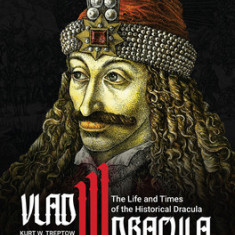 Vlad III Dracula: The Life and Times of the Historical Dracula