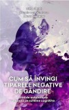 Cum sa invingi tiparele negative de gandire - Editura Psihobooks