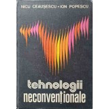 TEHNOLOGII NECONVENTIONALE VOL.I DEFINIREA CADRULUI CONCEPTUAL-NICU CEAUSESCU ION POPESCU-224245