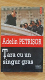 Tara cu un singur gras- Adelin Petrisor