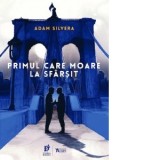 Primul care moare la sfarsit. Un roman prequel din seria Crainicii Mortii - Adam Silvera