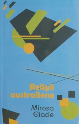 Religii australiene - Mircea Eliade foto