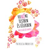 FelNŐni testben &eacute;s l&eacute;lekben - Motiv&aacute;ci&oacute;s napl&oacute; - Patricia Wooster