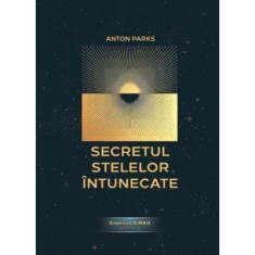 Secretul stelelor intunecate - Anton Parks