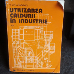 UTILIZAREA CALDURII IN INDUSTRIE - V. ATHANASOVICI VOL.1