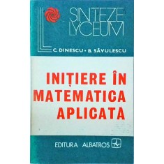 C. Dinescu, B. Savulescu - Initiere in matematica aplicata