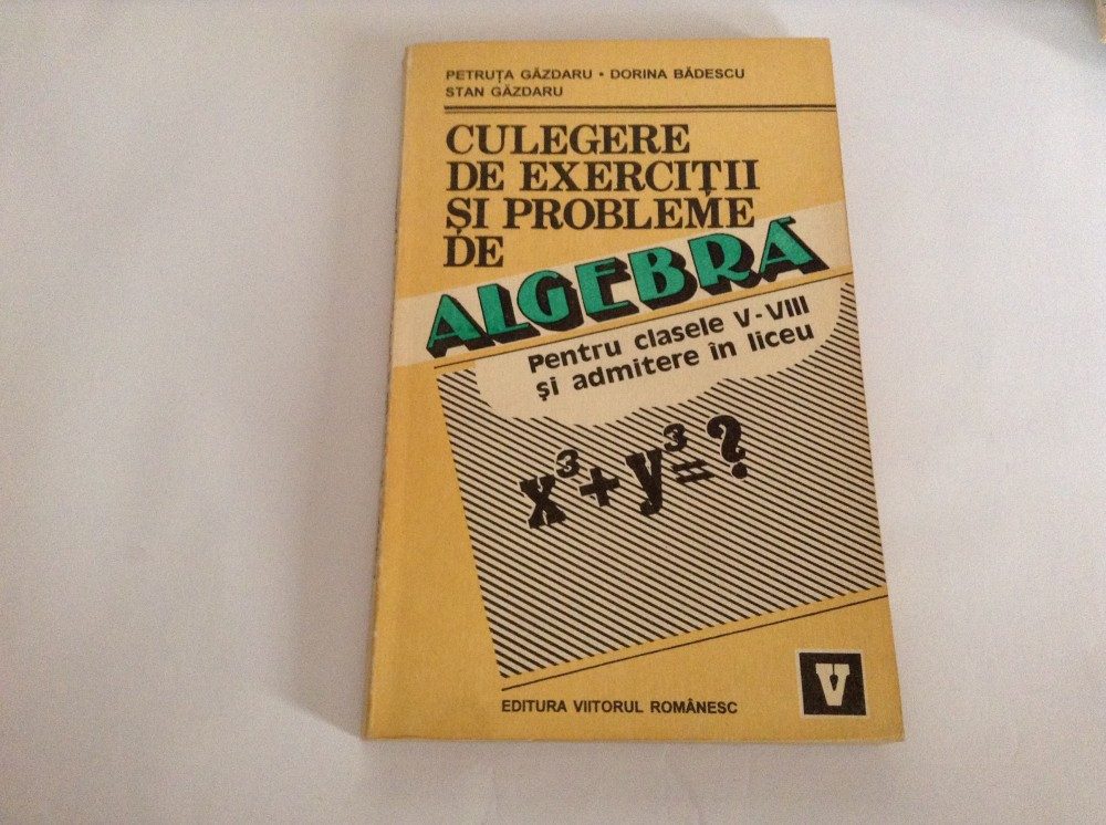 Culegere de algebra pt clasele V-VIII si admitere in liceu de Petruta  Gazdaru | Okazii.ro