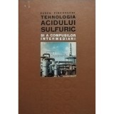 Eugen Pincovschi - Tehnologia acidului sulfuric si a compusilor intermediari (Editia: 1967)