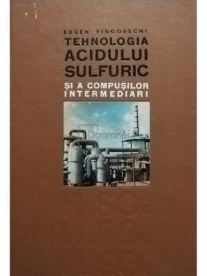 Eugen Pincovschi - Tehnologia acidului sulfuric si a compusilor intermediari (editia 1967) foto
